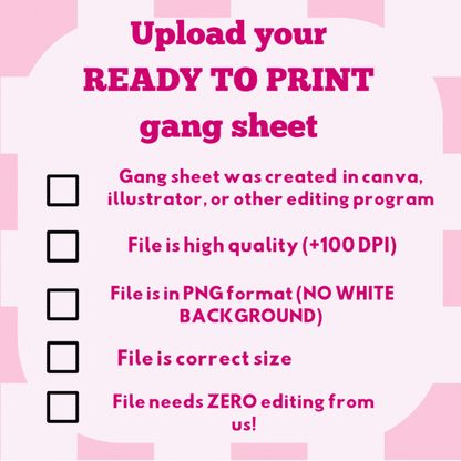 Upload your READY TO PRINT gang sheet file
